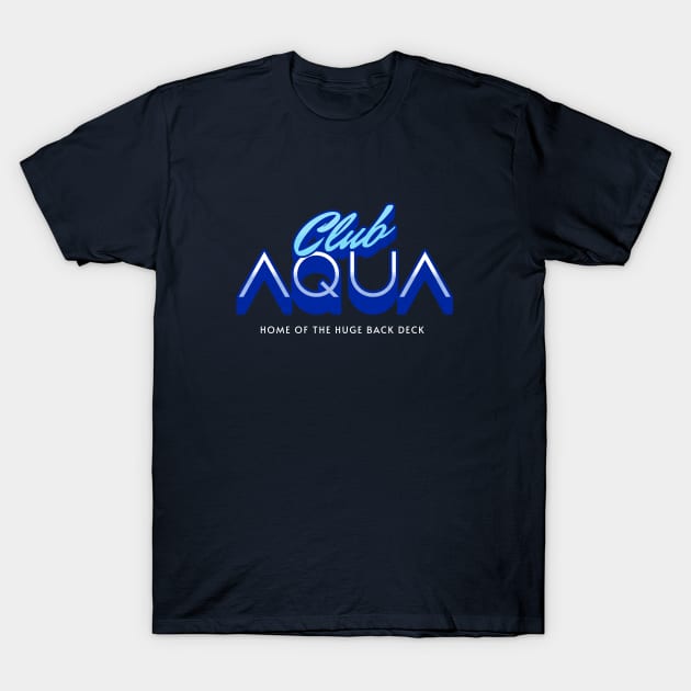 Club Aqua - home of the huge back deck T-Shirt by BodinStreet